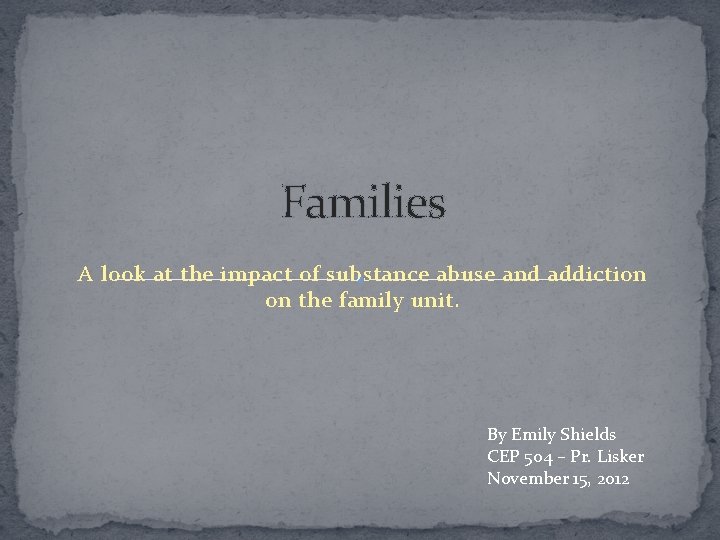 Families A look at the impact of substance abuse and addiction on the family