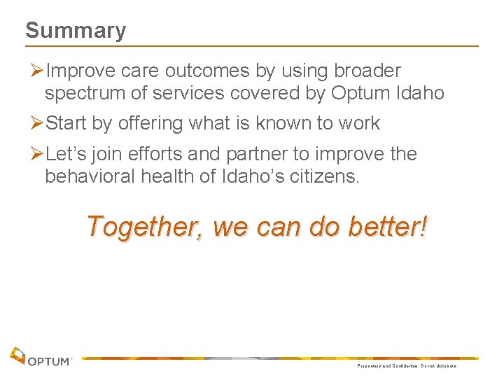 Summary ØImprove care outcomes by using broader spectrum of services covered by Optum Idaho