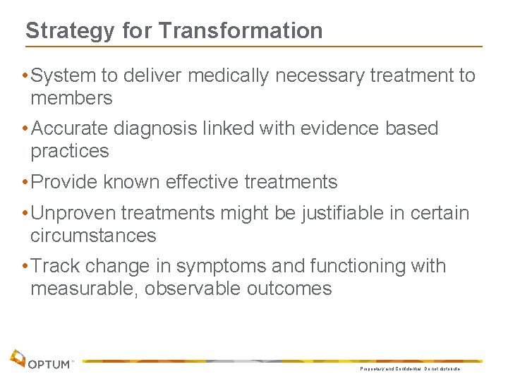 Strategy for Transformation • System to deliver medically necessary treatment to members • Accurate