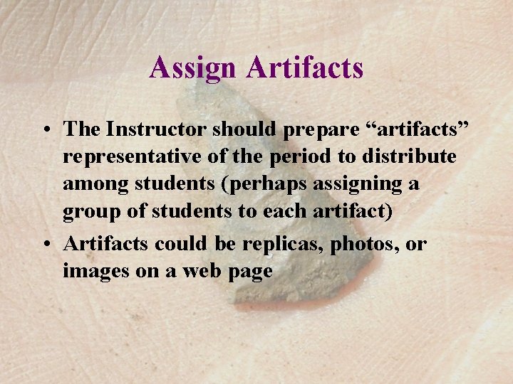 Assign Artifacts • The Instructor should prepare “artifacts” representative of the period to distribute