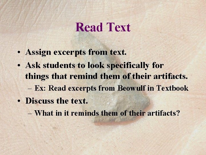 Read Text • Assign excerpts from text. • Ask students to look specifically for