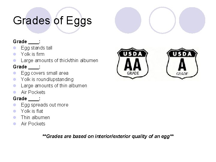 Grades of Eggs Grade ____: l Egg stands tall l Yolk is firm l