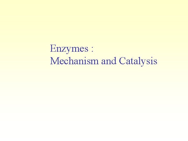 Enzymes : Mechanism and Catalysis 