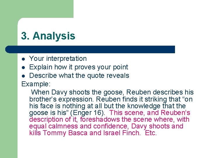 3. Analysis Your interpretation l Explain how it proves your point l Describe what