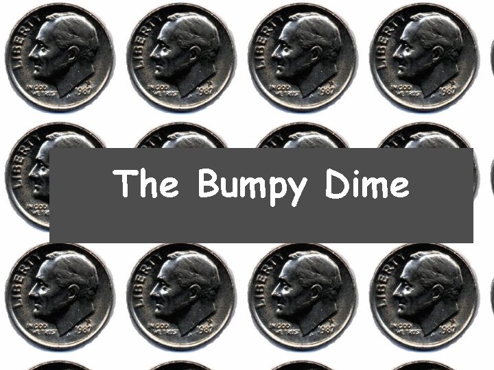 The Bumpy Dime 