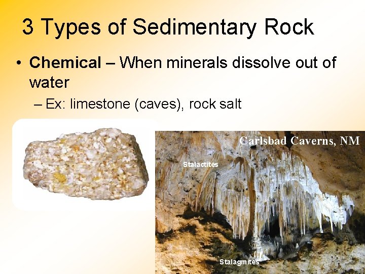 3 Types of Sedimentary Rock • Chemical – When minerals dissolve out of water