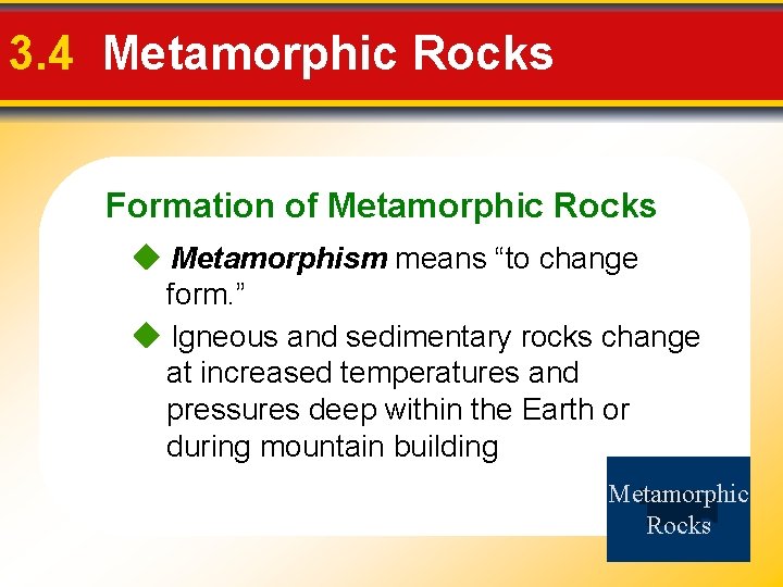 3. 4 Metamorphic Rocks Formation of Metamorphic Rocks Metamorphism means “to change form. ”