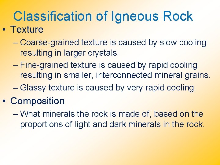 Classification of Igneous Rock • Texture – Coarse-grained texture is caused by slow cooling