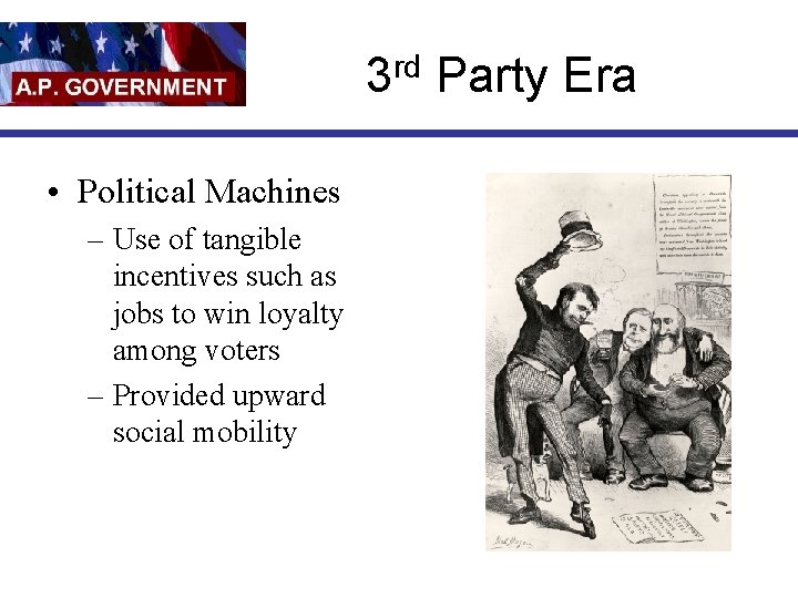 3 rd Party Era • Political Machines – Use of tangible incentives such as
