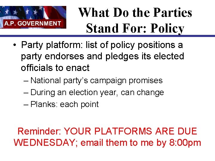 What Do the Parties Stand For: Policy • Party platform: list of policy positions