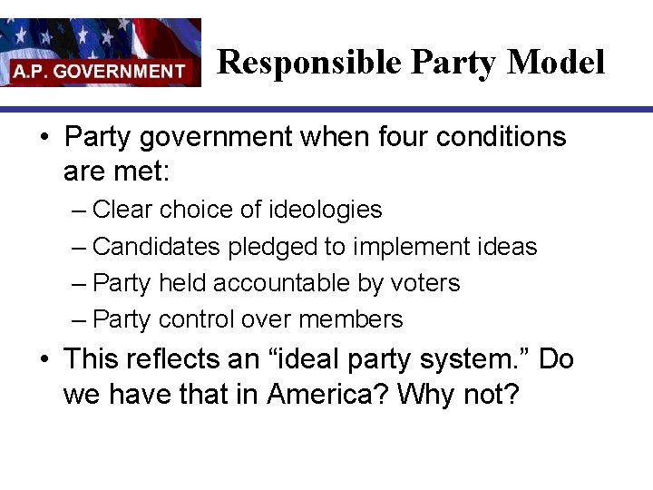 Responsible Party Model • Party government when four conditions are met: – Clear choice