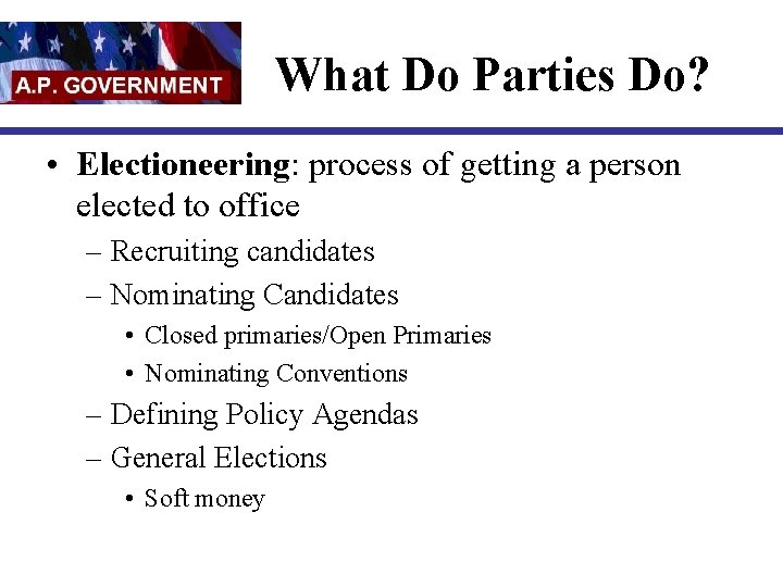 What Do Parties Do? • Electioneering: process of getting a person elected to office