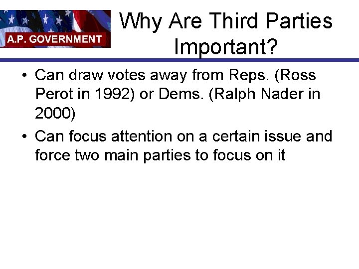Why Are Third Parties Important? • Can draw votes away from Reps. (Ross Perot