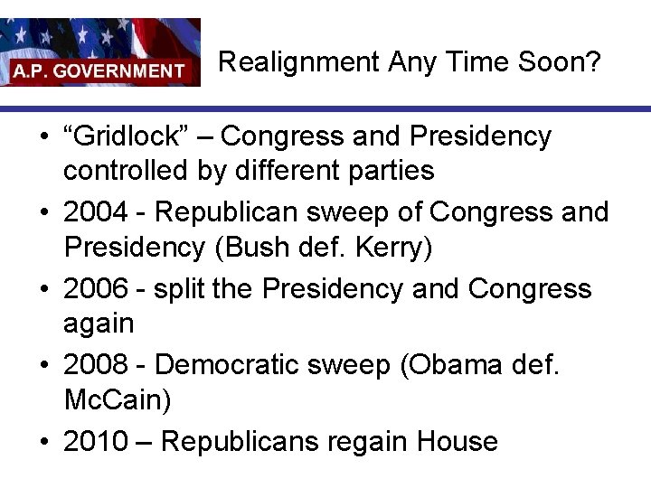 Realignment Any Time Soon? • “Gridlock” – Congress and Presidency controlled by different parties