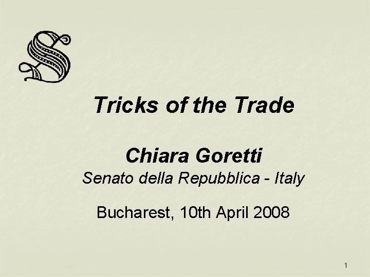 Tricks of the Trade Chiara Goretti Senato della Repubblica - Italy Bucharest, 10 th