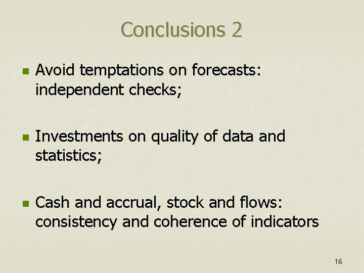 Conclusions 2 n n n Avoid temptations on forecasts: independent checks; Investments on quality