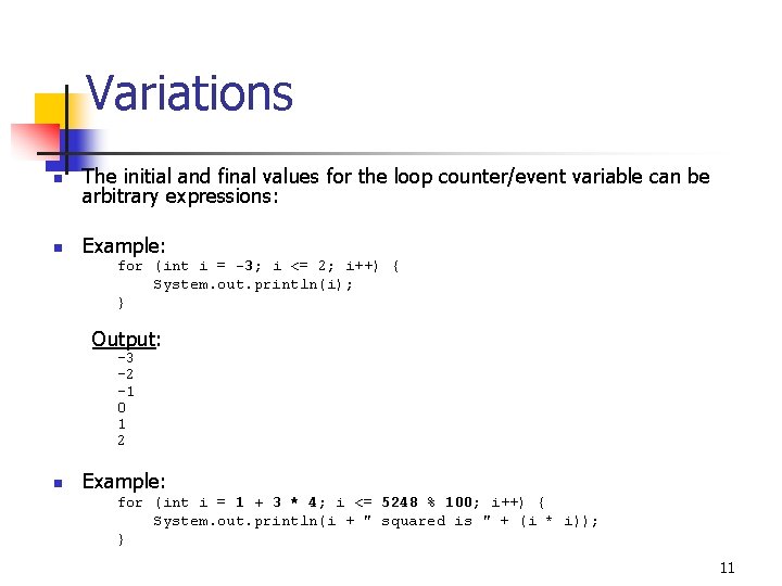 Variations n The initial and final values for the loop counter/event variable can be