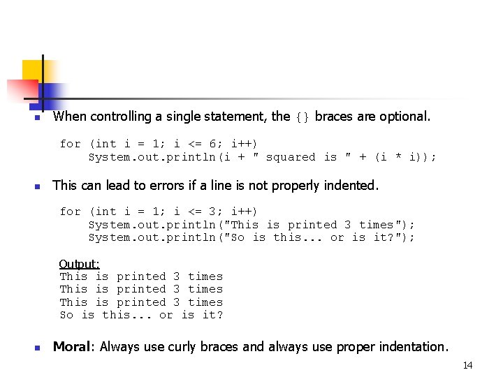 n When controlling a single statement, the {} braces are optional. for (int i