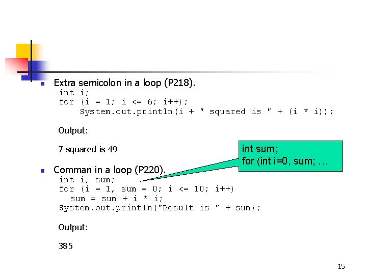 n Extra semicolon in a loop (P 218). int i; for (i = 1;