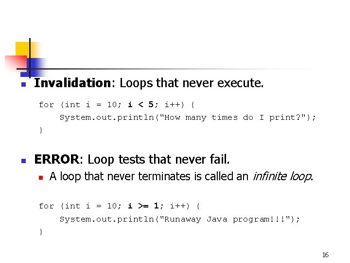 n Invalidation: Loops that never execute. for (int i = 10; i < 5;
