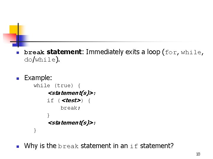 n n break statement: Immediately exits a loop (for, while, do/while). Example: while (true)