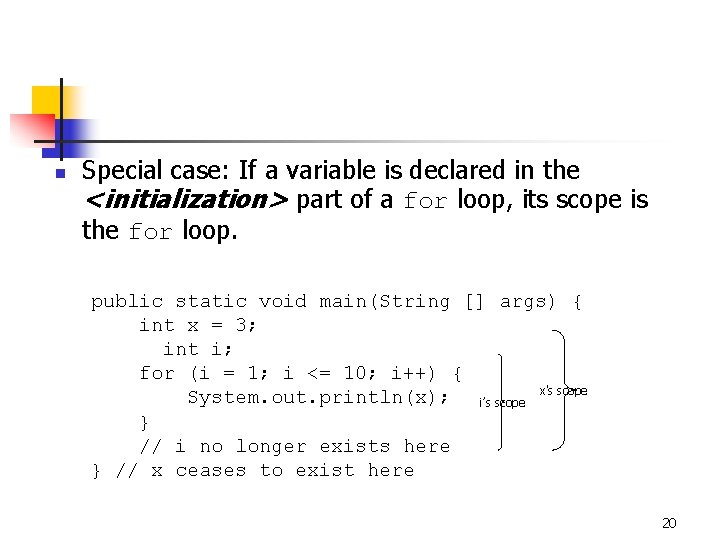 n Special case: If a variable is declared in the <initialization> part of a