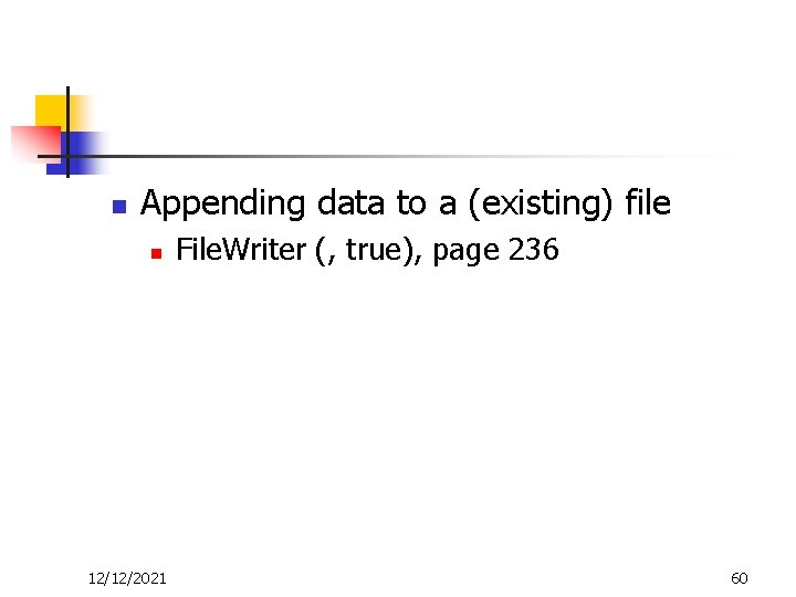 n Appending data to a (existing) file n 12/12/2021 File. Writer (, true), page