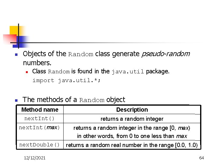 n Objects of the Random class generate pseudo-random numbers. n n Class Random is