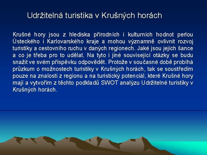 Udržitelná turistika v Krušných horách Krušné hory jsou z hlediska přírodních i kulturních hodnot