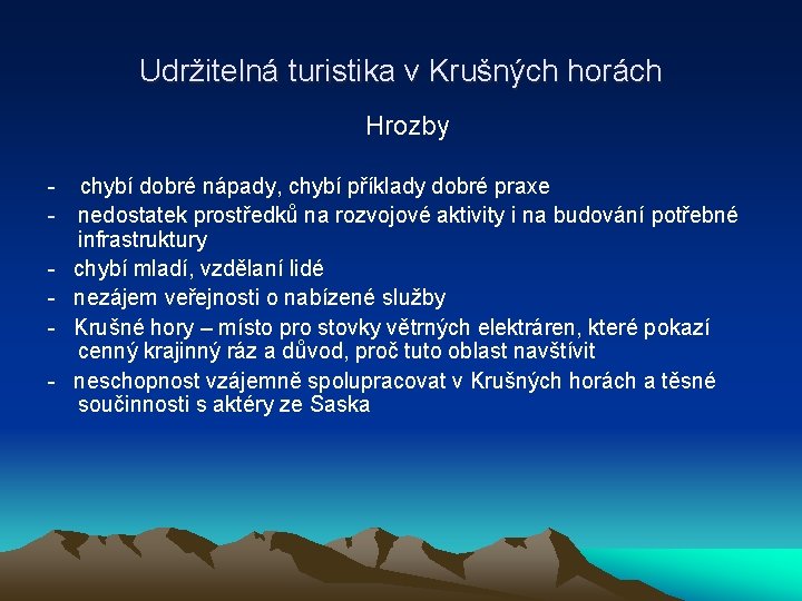 Udržitelná turistika v Krušných horách Hrozby - chybí dobré nápady, chybí příklady dobré praxe