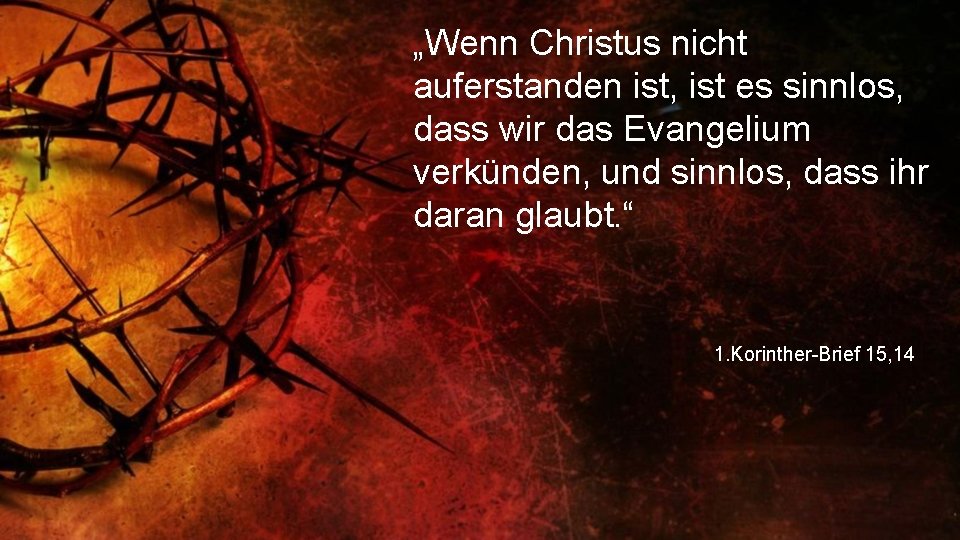 „Wenn Christus nicht auferstanden ist, ist es sinnlos, dass wir das Evangelium verkünden, und