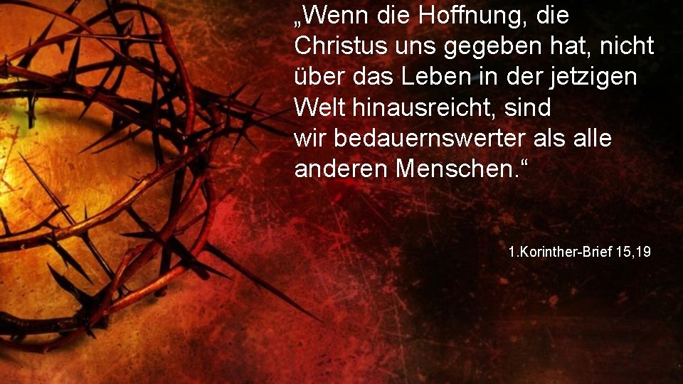 „Wenn die Hoffnung, die Christus uns gegeben hat, nicht über das Leben in der