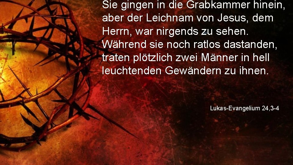 Sie gingen in die Grabkammer hinein, aber der Leichnam von Jesus, dem Herrn, war