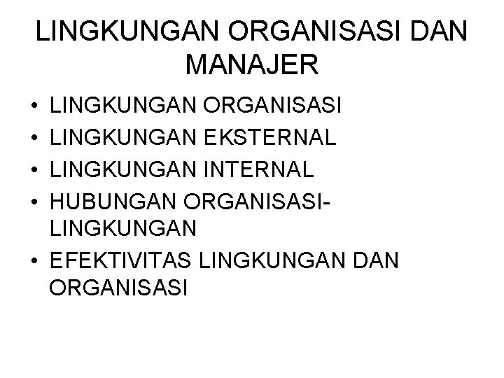 LINGKUNGAN ORGANISASI DAN MANAJER • • LINGKUNGAN ORGANISASI LINGKUNGAN EKSTERNAL LINGKUNGAN INTERNAL HUBUNGAN ORGANISASILINGKUNGAN