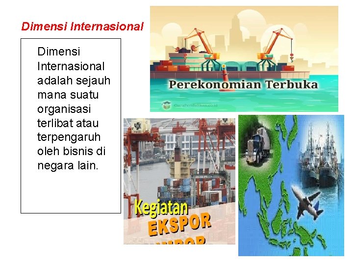 Dimensi Internasional adalah sejauh mana suatu organisasi terlibat atau terpengaruh oleh bisnis di negara