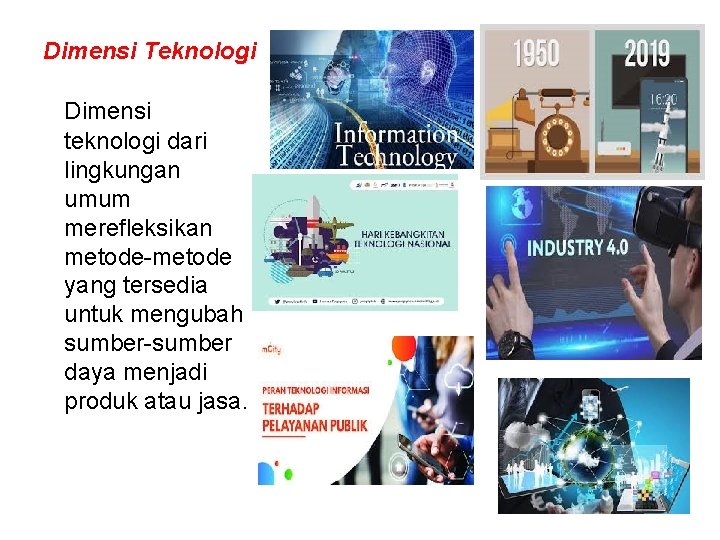 Dimensi Teknologi Dimensi teknologi dari lingkungan umum merefleksikan metode-metode yang tersedia untuk mengubah sumber-sumber