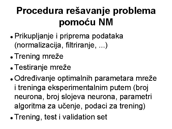 Procedura rešavanje problema pomoću NM Prikupljanje i priprema podataka (normalizacija, filtriranje, . . .