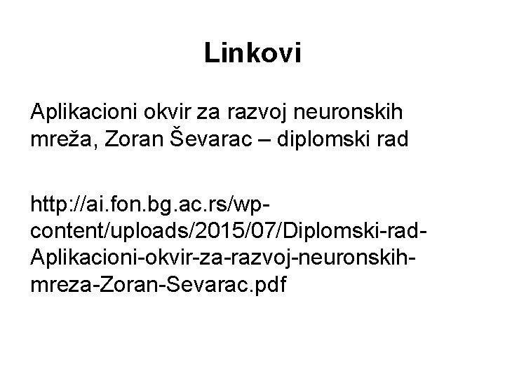 Linkovi Aplikacioni okvir za razvoj neuronskih mreža, Zoran Ševarac – diplomski rad http: //ai.