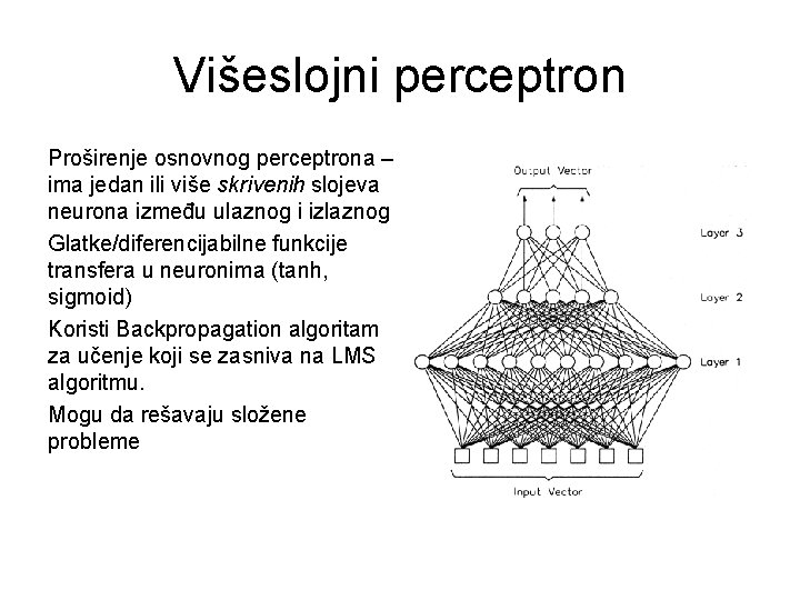 Višeslojni perceptron Proširenje osnovnog perceptrona – ima jedan ili više skrivenih slojeva neurona između