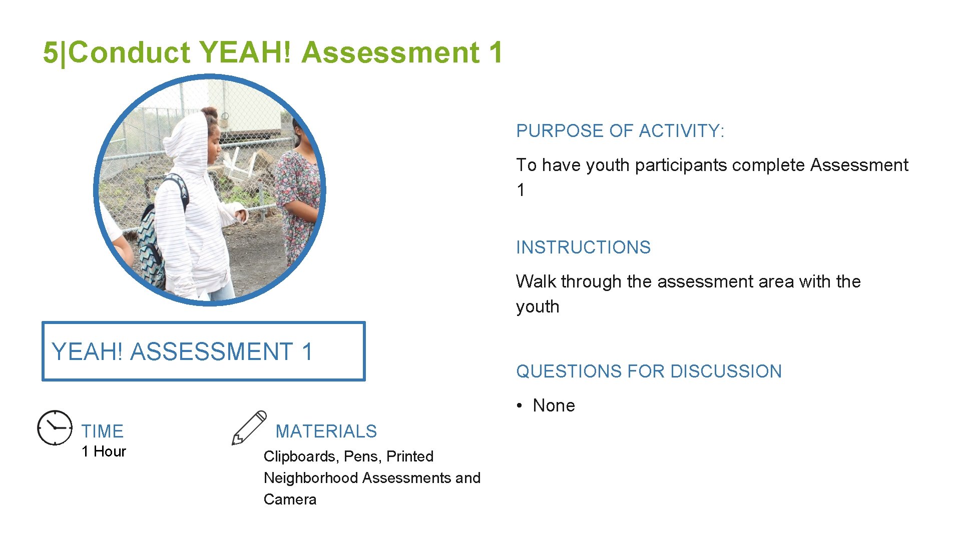 5|Conduct YEAH! Assessment 1 PURPOSE OF ACTIVITY: To have youth participants complete Assessment 1