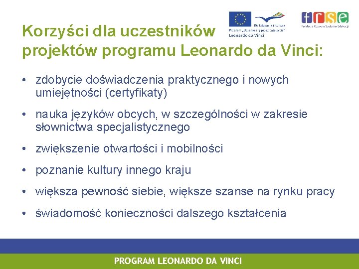 Korzyści dla uczestników projektów programu Leonardo da Vinci: • zdobycie doświadczenia praktycznego i nowych