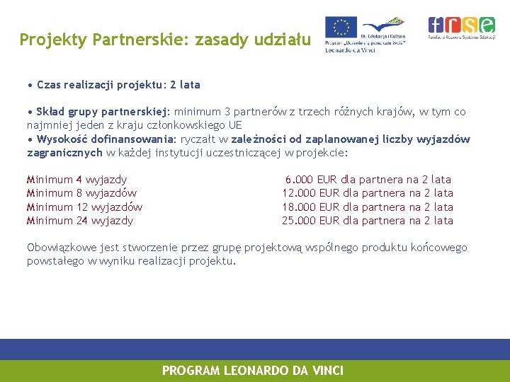 Projekty Partnerskie: zasady udziału • Czas realizacji projektu: 2 lata • Skład grupy partnerskiej: