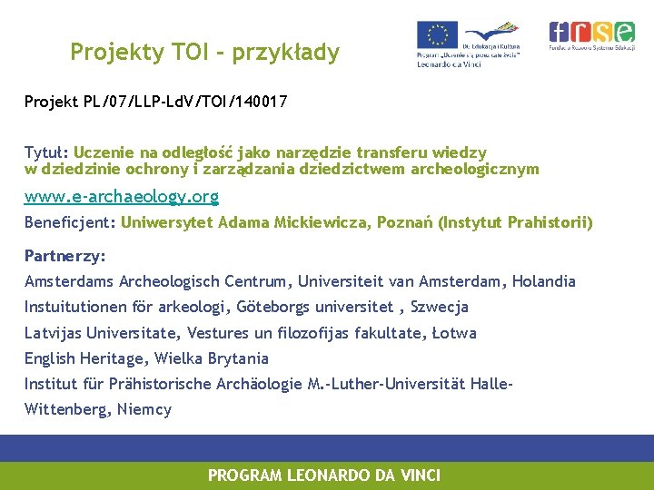 Projekty TOI - przykłady Projekt PL/07/LLP-Ld. V/TOI/140017 Tytuł: Uczenie na odległość jako narzędzie transferu
