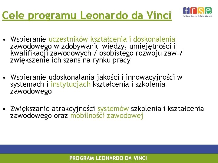 Cele programu Leonardo da Vinci • Wspieranie uczestników kształcenia i doskonalenia zawodowego w zdobywaniu