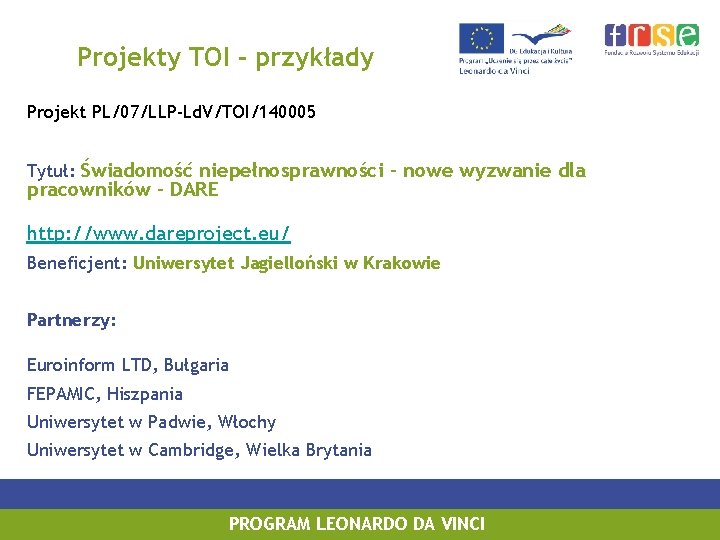 Projekty TOI - przykłady Projekt PL/07/LLP-Ld. V/TOI/140005 Tytuł: Świadomość niepełnosprawności – nowe wyzwanie dla