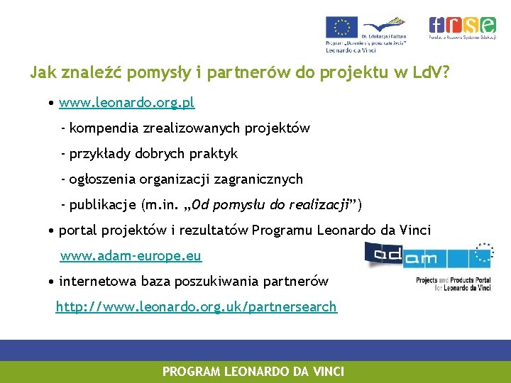 Jak znaleźć pomysły i partnerów do projektu w Ld. V? • www. leonardo. org.