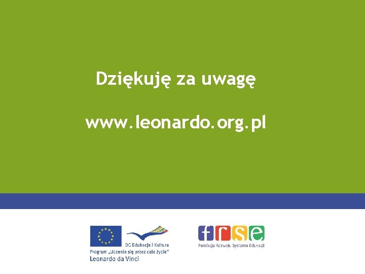 Dziękuję za uwagę www. leonardo. org. pl 
