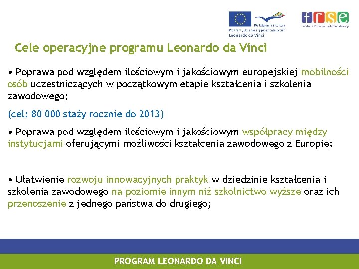 Cele operacyjne programu Leonardo da Vinci • Poprawa pod względem ilościowym i jakościowym europejskiej