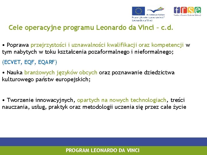 Cele operacyjne programu Leonardo da Vinci – c. d. • Poprawa przejrzystości i uznawalności