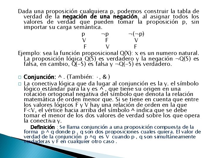 Dada una proposición cualquiera p, podemos construir la tabla de verdad de la negación